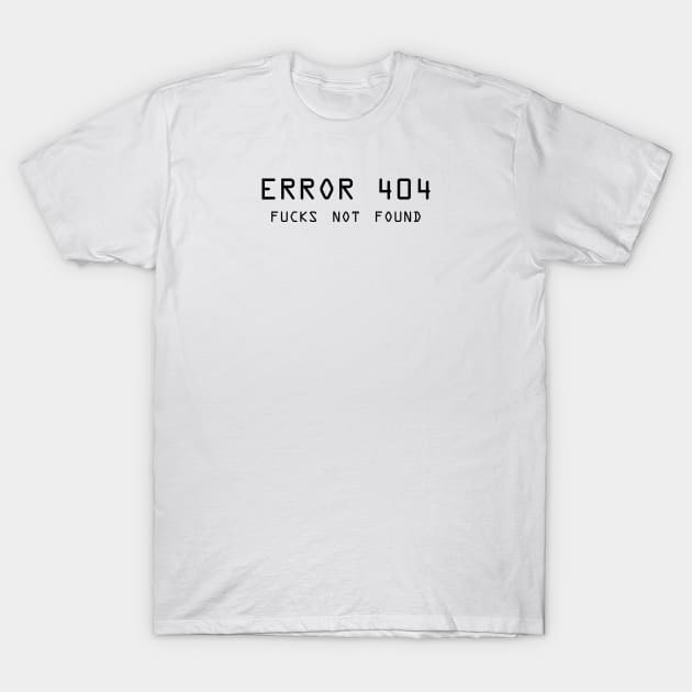 Error 404 F**** Not Found - ver 2 black text T-Shirt by bpcreate